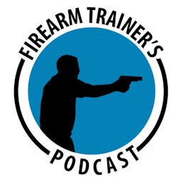 Firearm Trainer's Podcast For American Firearm Instructors