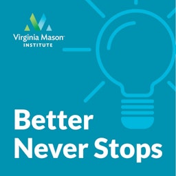 Better Never Stops - The Virginia Mason Institute Podcast