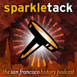 San Francisco History Podcast – Sparkletack