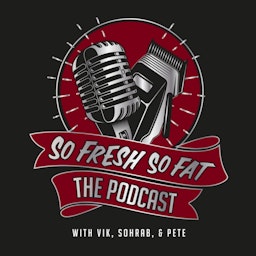 So Fresh So Fat The Podcast