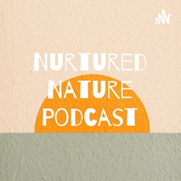 Nurtured Nature Podcast