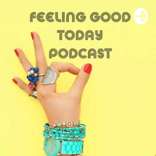 FEELING GOOD TODAY PODCAST