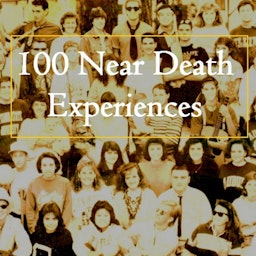 100 Near Death Experiences