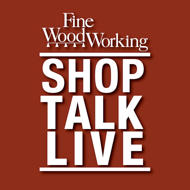 Shop Talk Live - Fine Woodworking