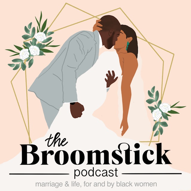 The Broomstick Podcast // Weddings, Marriage, and Life for & by Black Women