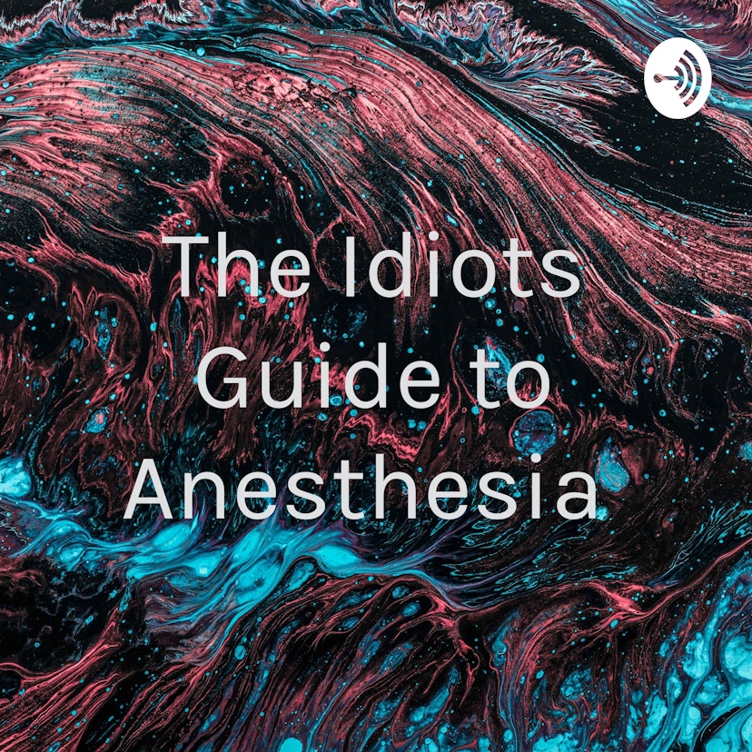 The Idiots Guide to Anesthesia