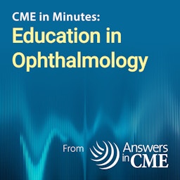 CME in Minutes: Education in Ophthalmology