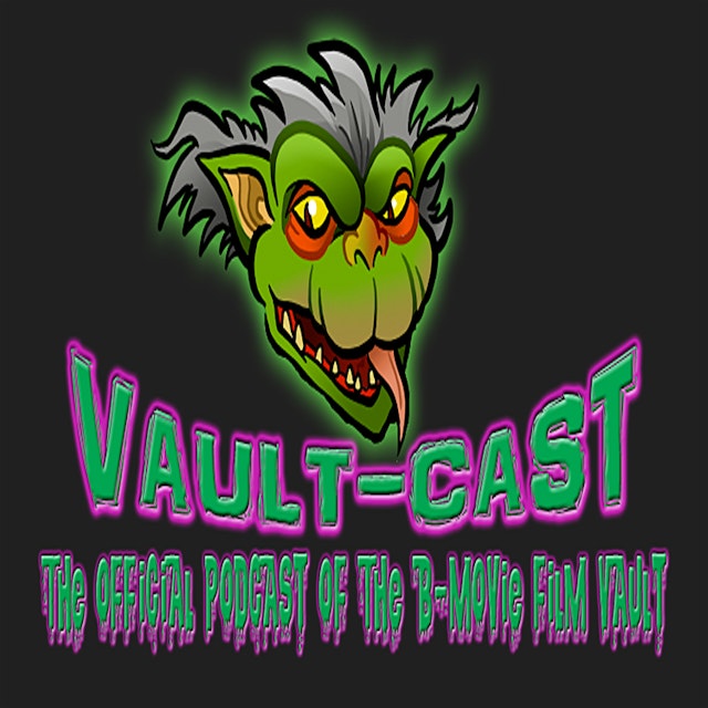 The VAULT-CAST: The Official Podcast of THE B-MOVIE FILM VAULT
