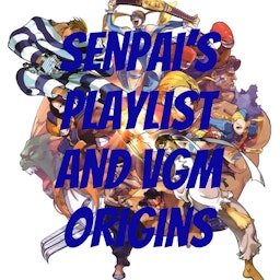 Senpai's Playlist and VGM Origins