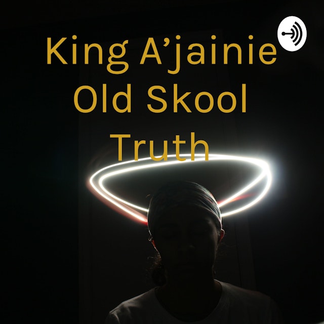 King A'jainie Old Skool Truth