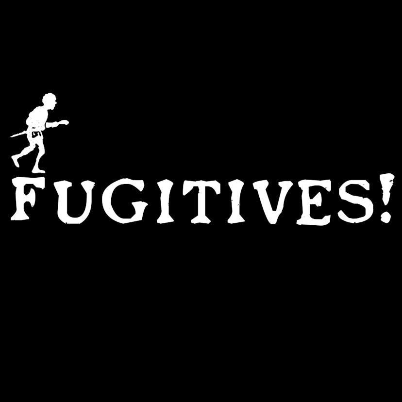 Fugitives!