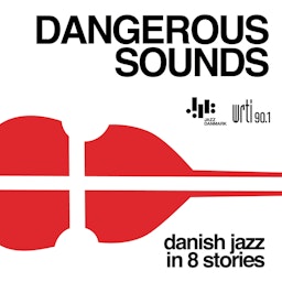 DANGEROUS SOUNDS: Danish Jazz in 8 Stories
