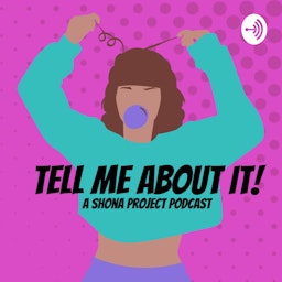 Tell Me About It - A Shona Project Podcast