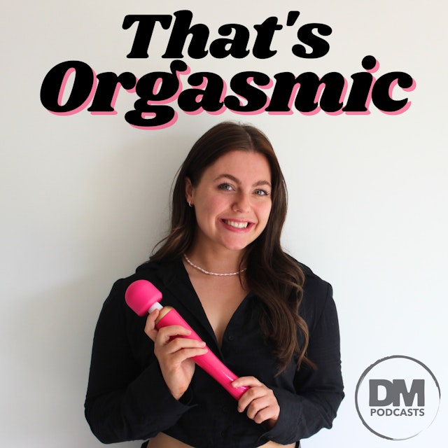 That's Orgasmic with Sexologist Emily Duncan