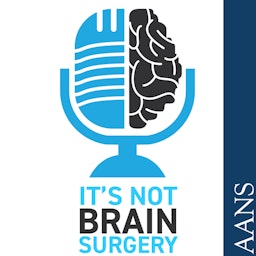 It’s Not Brain Surgery - The AANS Practice and Business Management Podcast – Presented by the AANS