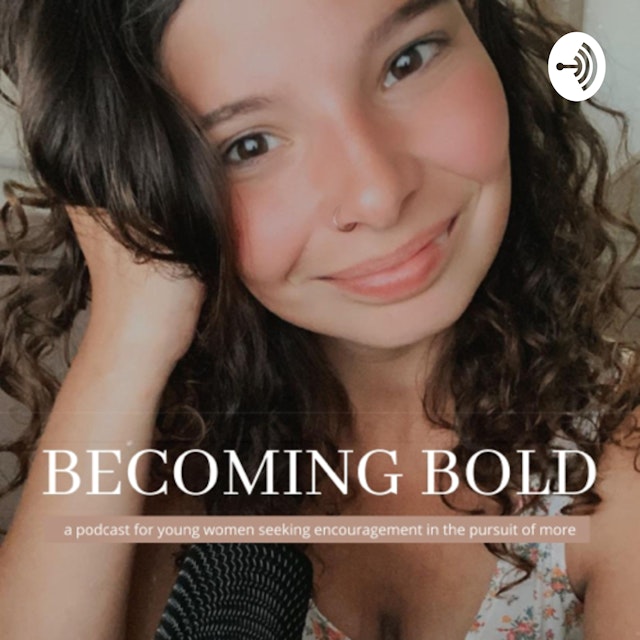 Becoming Bold - A Podcast for Young Women