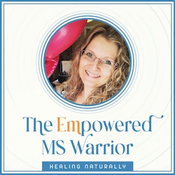 The Empowered MS Warrior -Healing  MS symptoms Naturally - MS diet, minimize/eliminate flares - How to feel better with multiple sclerosis
