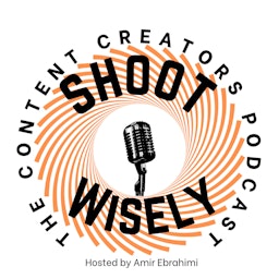 Shoot Wisely the content creators Podcast with Amir Ebrahimi