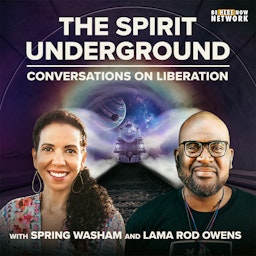 The Spirit Underground with Spring Washam and Lama Rod Owens