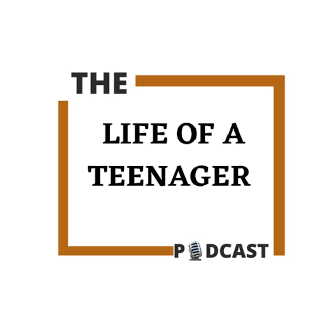 Life Of A Teenager Podcast!