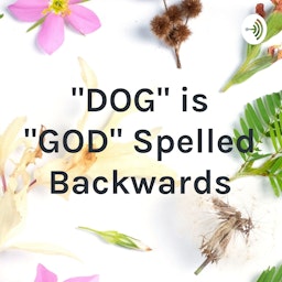 "DOG" is "GOD" Spelled Backwards