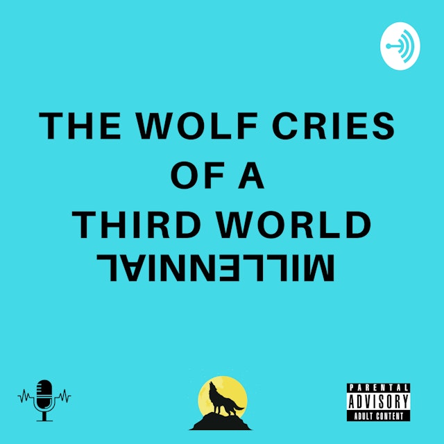 The Wolf Cries of A Third World Millennial