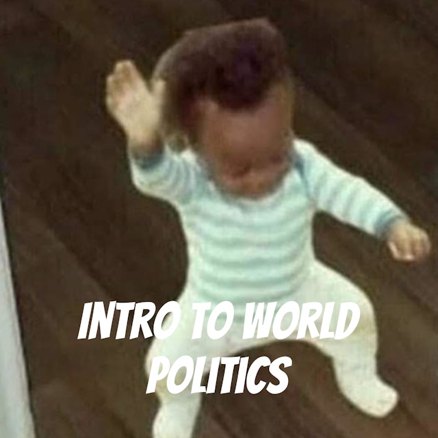 Intro To World Politics - Team Delectable Podcast