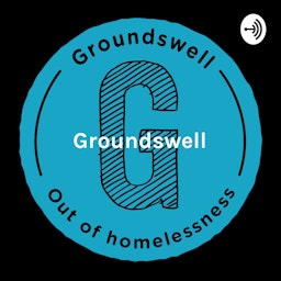 Groundswell - the reality of homelessness, from the people who have been there.