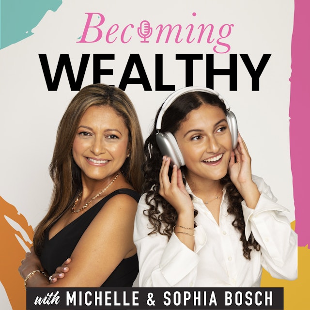 Becoming Wealthy With Michelle & Sophia Bosch