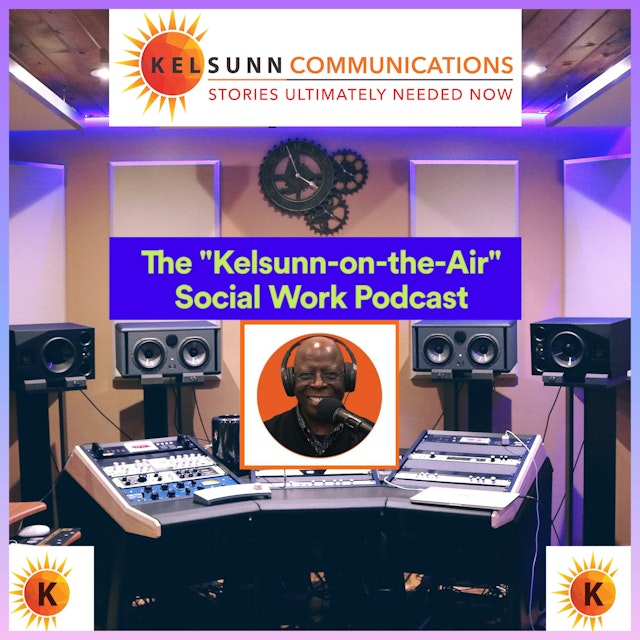 The "Kelsunn-on-the-Air" Social Work Podcast