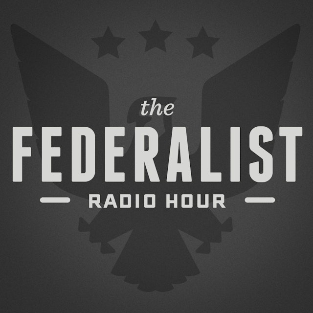Federalist Radio Hour
