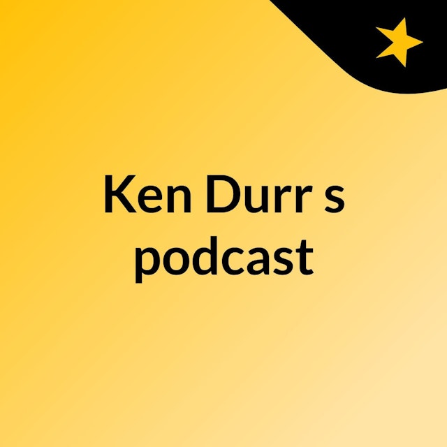 Ken Durr's podcast