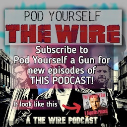 Pod Yourself The Wire - DEAD FEED! Sub to Pod Yourself *A GUN*