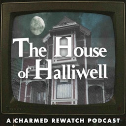 The House of Halliwell / A Charmed Rewatch Podcast