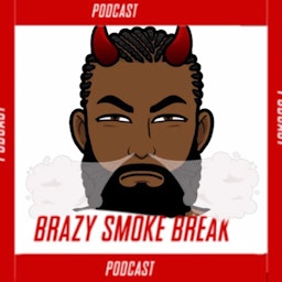 Brazy Smoke Break Podcast