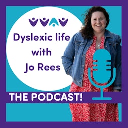 Dyslexic Life with Jo Rees THE PODCAST!