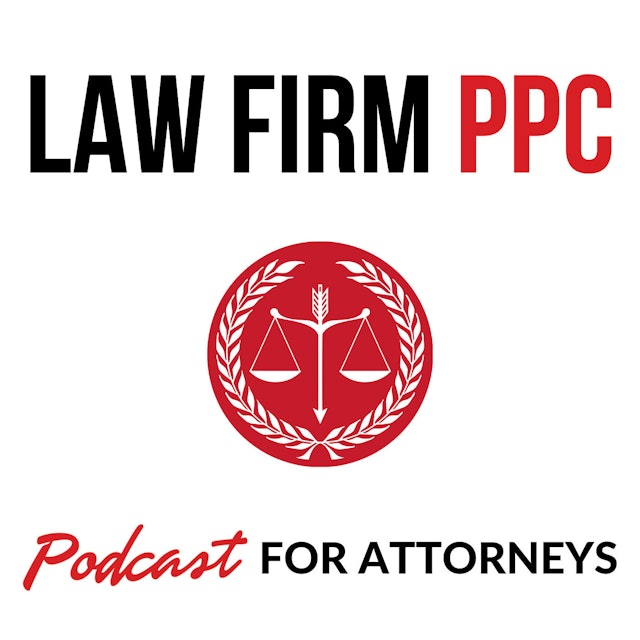 Law Firm PPC | A Weekly Law Firm Marketing Podcast