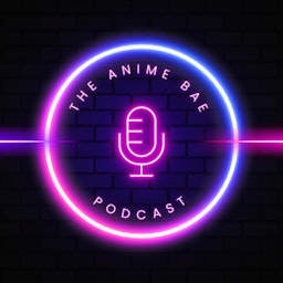 The Anime Bae Podcast