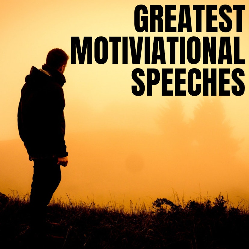 Greatest Motivational and Inspirational Speeches Ever