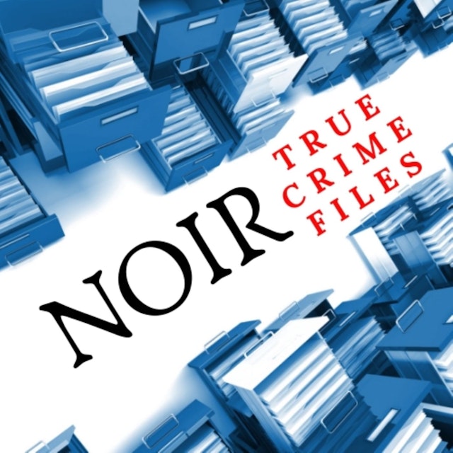 NOIR True Crime Files Podcast