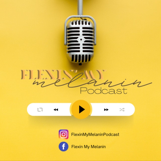 Flexin’ My Melanin Podcast
