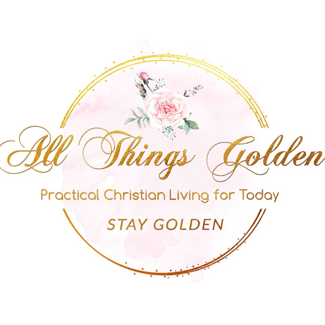 All Things Golden: Practical Christian Living for Today!