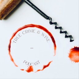 True Crime and Wine Podcast