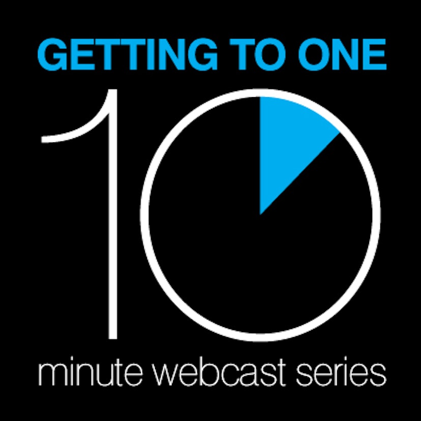 Getting to One 10 Minute Webcast Series