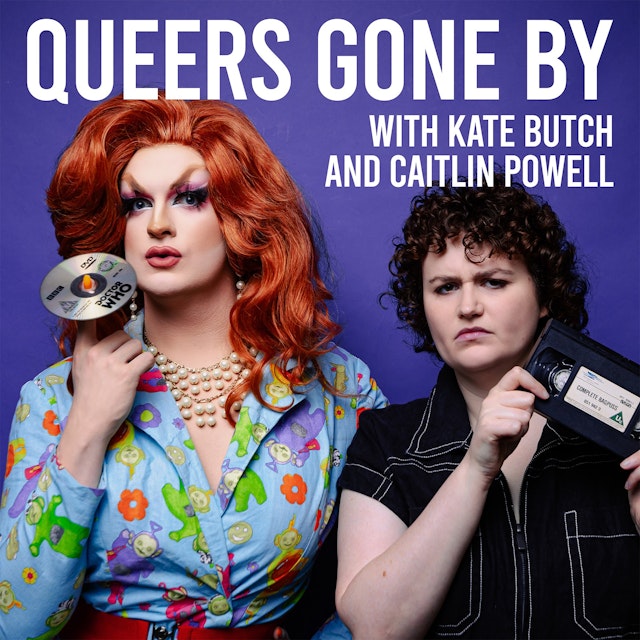 Queers Gone By with Kate Butch and Caitlin Powell