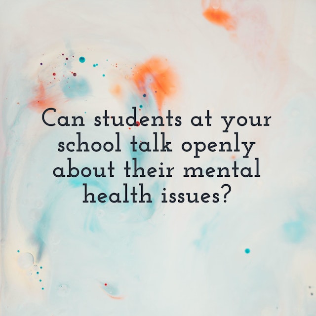 Can students at your school talk openly about their mental health issues? By: Leslie Fernandez