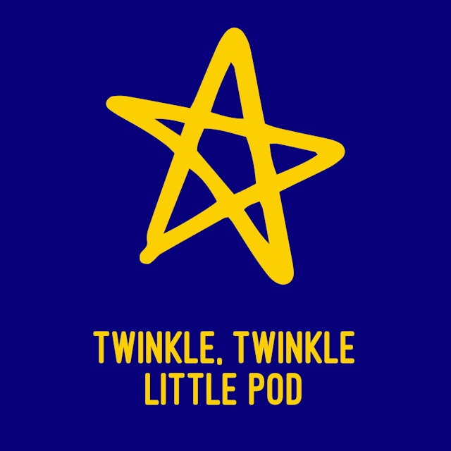 Twinkle, Twinkle Little Pod
