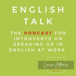 English Talk — Speaking up in English at work for introverts with Louise Jefferies
