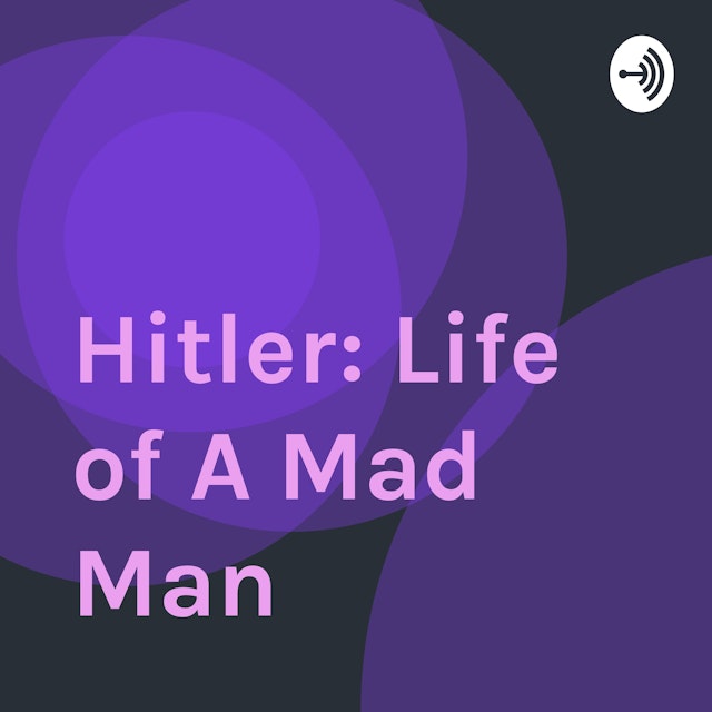 Hitler: Life of A Mad Man