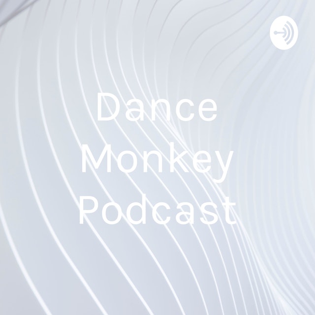 Dance Monkey Podcast